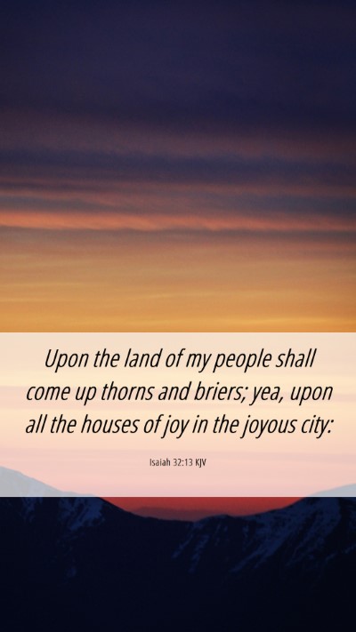 Picture 06 - Isaiah 32:13 KJV Mobile Phone Wallpaper - Upon the land of my people shall come up thorns - Mobile Bible Verse Wallpaper