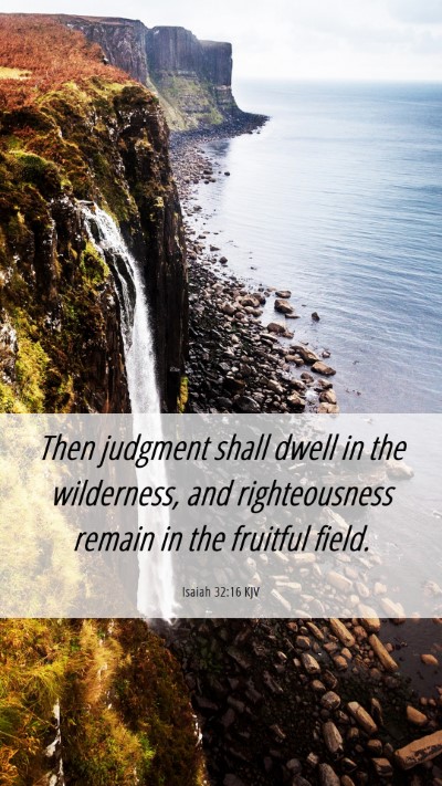 Picture 06 - Isaiah 32:16 KJV Mobile Phone Wallpaper - Then judgment shall dwell in the wilderness, and - Mobile Bible Verse Wallpaper