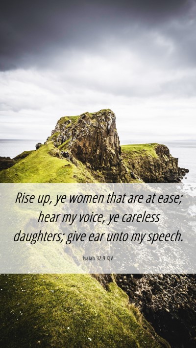 Picture 06 - Isaiah 32:9 KJV Mobile Phone Wallpaper - Rise up, ye women that are at ease; hear my - Mobile Bible Verse Wallpaper