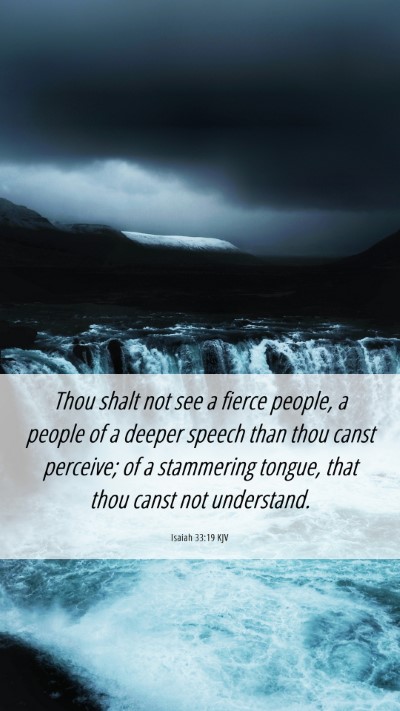 Picture 06 - Isaiah 33:19 KJV Mobile Phone Wallpaper - Thou shalt not see a fierce people, a people of a - Mobile Bible Verse Wallpaper