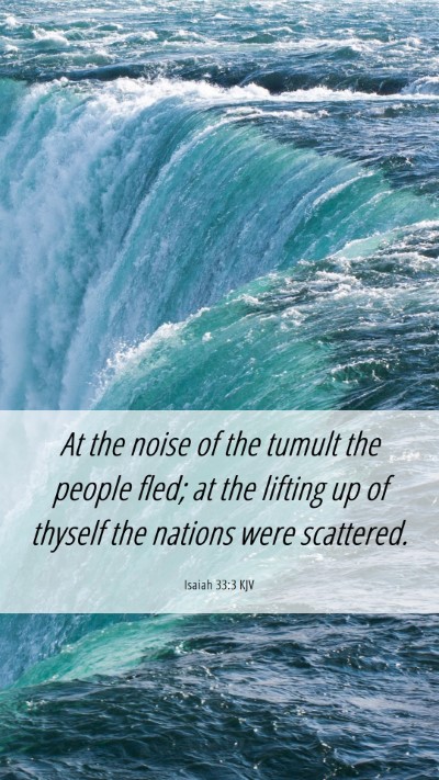 Picture 06 - Isaiah 33:3 KJV Mobile Phone Wallpaper - At the noise of the tumult the people fled; at - Mobile Bible Verse Wallpaper