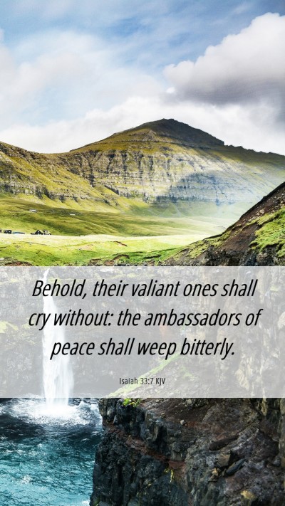 Picture 06 - Isaiah 33:7 KJV Mobile Phone Wallpaper - Behold, their valiant ones shall cry without: the - Mobile Bible Verse Wallpaper