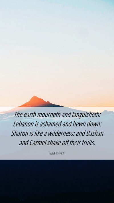 Picture 06 - Isaiah 33:9 KJV Mobile Phone Wallpaper - The earth mourneth and languisheth: Lebanon is - Mobile Bible Verse Wallpaper