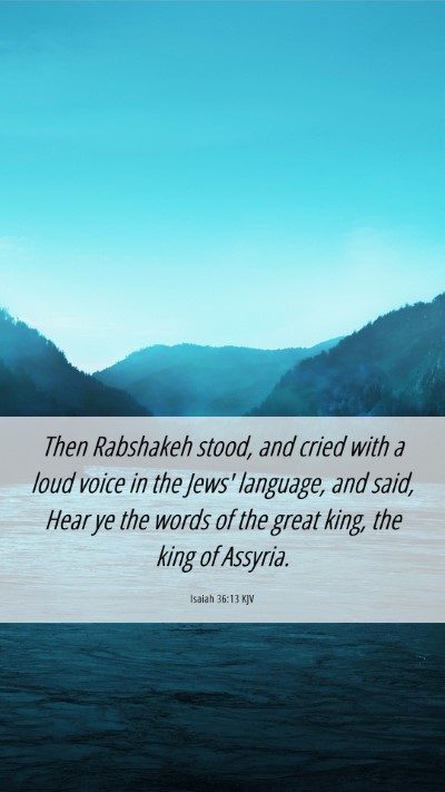 Picture 06 - Isaiah 36:13 KJV Mobile Phone Wallpaper - Then Rabshakeh stood, and cried with a loud voice - Mobile Bible Verse Wallpaper