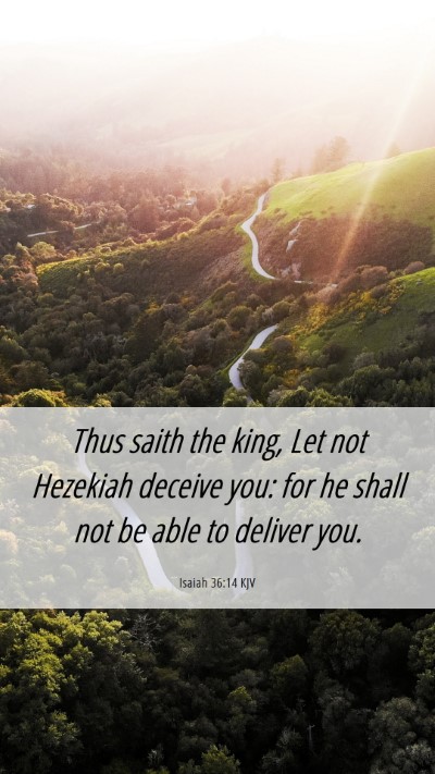 Picture 06 - Isaiah 36:14 KJV Mobile Phone Wallpaper - Thus saith the king, Let not Hezekiah deceive - Mobile Bible Verse Wallpaper