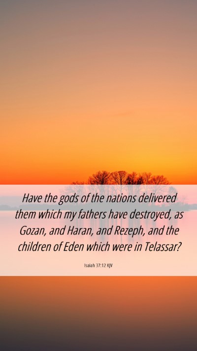 Picture 06 - Isaiah 37:12 KJV Mobile Phone Wallpaper - Have the gods of the nations delivered them which - Mobile Bible Verse Wallpaper