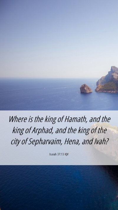 Picture 06 - Isaiah 37:13 KJV Mobile Phone Wallpaper - Where is the king of Hamath, and the king of - Mobile Bible Verse Wallpaper