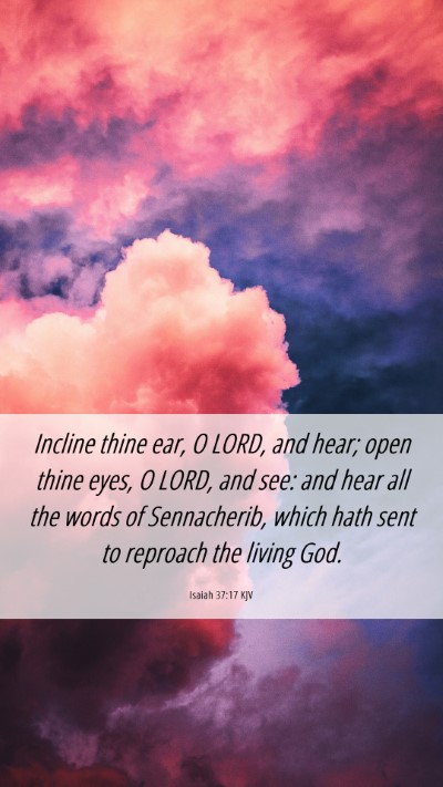 Picture 06 - Isaiah 37:17 KJV Mobile Phone Wallpaper - Incline thine ear, O LORD, and hear; open thine - Mobile Bible Verse Wallpaper