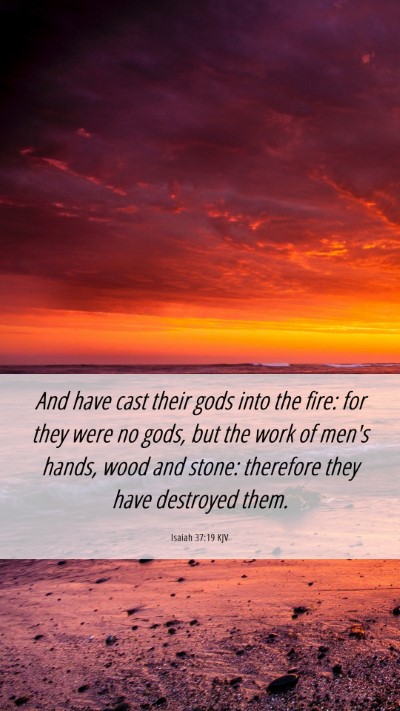 Picture 06 - Isaiah 37:19 KJV Mobile Phone Wallpaper - And have cast their gods into the fire: for they - Mobile Bible Verse Wallpaper
