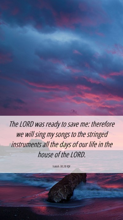 Picture 06 - Isaiah 38:20 KJV Mobile Phone Wallpaper - The LORD was ready to save me: therefore we will - Mobile Bible Verse Wallpaper