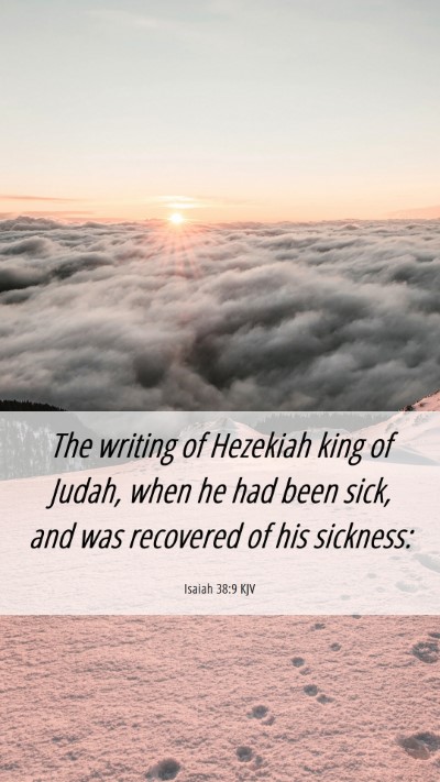 Picture 06 - Isaiah 38:9 KJV Mobile Phone Wallpaper - The writing of Hezekiah king of Judah, when he - Mobile Bible Verse Wallpaper