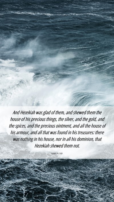 Picture 06 - Isaiah 39:2 KJV Mobile Phone Wallpaper - And Hezekiah was glad of them, and shewed them - Mobile Bible Verse Wallpaper