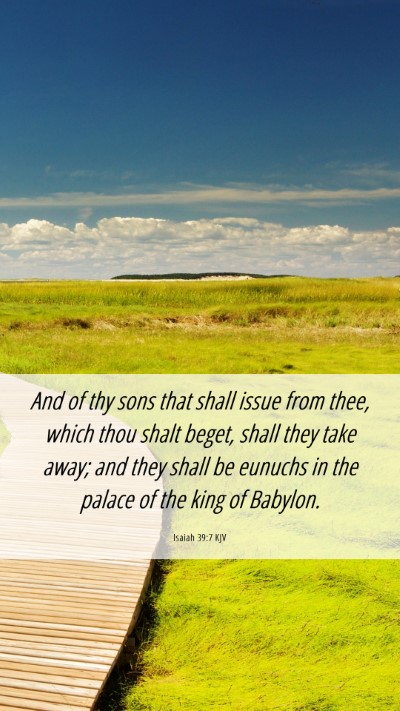 Picture 06 - Isaiah 39:7 KJV Mobile Phone Wallpaper - And of thy sons that shall issue from thee, which - Mobile Bible Verse Wallpaper