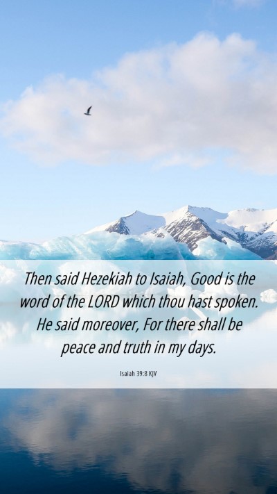Picture 06 - Isaiah 39:8 KJV Mobile Phone Wallpaper - Then said Hezekiah to Isaiah, Good is the word of - Mobile Bible Verse Wallpaper