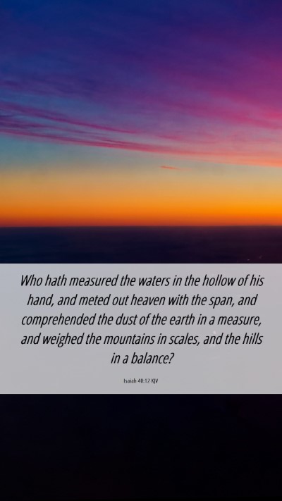 Picture 06 - Isaiah 40:12 KJV Mobile Phone Wallpaper - Who hath measured the waters in the hollow of his - Mobile Bible Verse Wallpaper