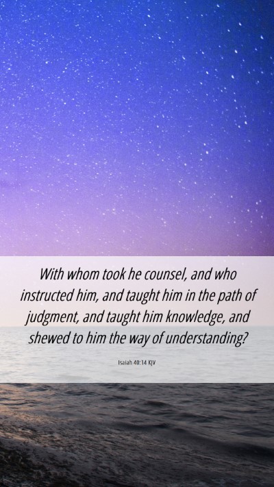 Picture 06 - Isaiah 40:14 KJV Mobile Phone Wallpaper - With whom took he counsel, and who instructed - Mobile Bible Verse Wallpaper