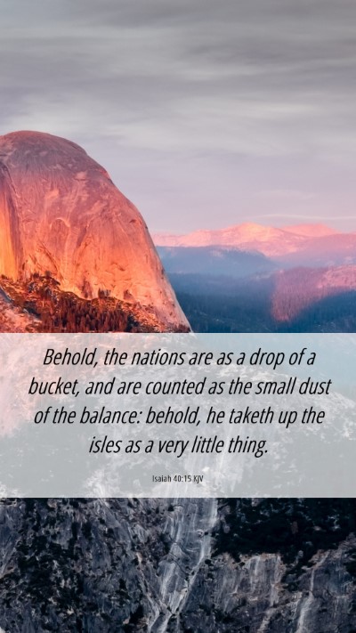Picture 06 - Isaiah 40:15 KJV Mobile Phone Wallpaper - Behold, the nations are as a drop of a bucket, - Mobile Bible Verse Wallpaper