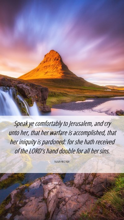 Picture 06 - Isaiah 40:2 KJV Mobile Phone Wallpaper - Speak ye comfortably to Jerusalem, and cry unto - Mobile Bible Verse Wallpaper