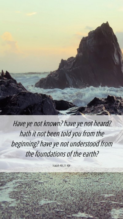 Picture 06 - Isaiah 40:21 KJV Mobile Phone Wallpaper - Have ye not known? have ye not heard? hath it not - Mobile Bible Verse Wallpaper