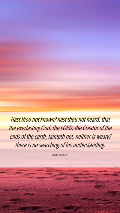 Picture 06 - Isaiah 40:28 KJV Mobile Phone Wallpaper - Hast thou not known? hast thou not heard, that - Mobile Bible Verse Wallpaper