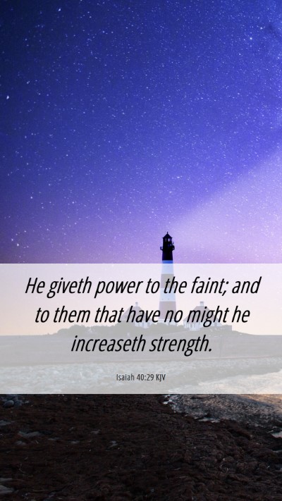 Picture 06 - Isaiah 40:29 KJV Mobile Phone Wallpaper - He giveth power to the faint; and to them that - Mobile Bible Verse Wallpaper