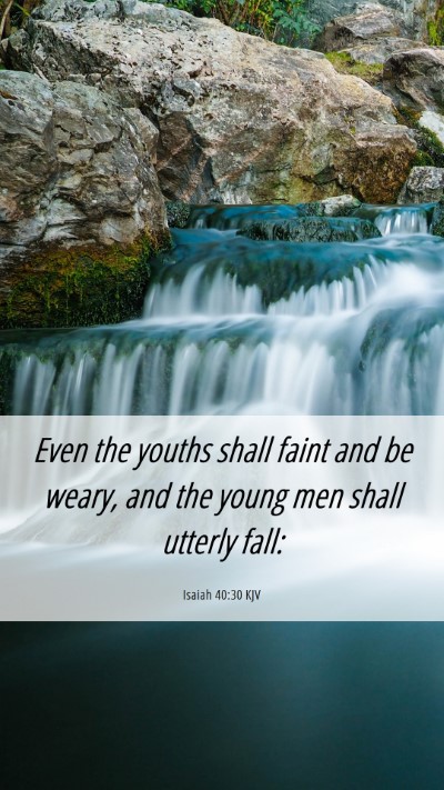 Picture 06 - Isaiah 40:30 KJV Mobile Phone Wallpaper - Even the youths shall faint and be weary, and the - Mobile Bible Verse Wallpaper