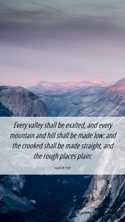 Picture 06 - Isaiah 40:4 KJV Mobile Phone Wallpaper - Every valley shall be exalted, and every mountain - Mobile Bible Verse Wallpaper