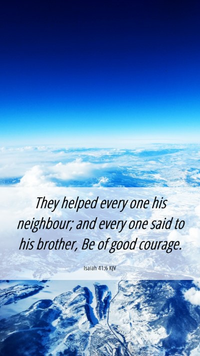 Picture 06 - Isaiah 41:6 KJV Mobile Phone Wallpaper - They helped every one his neighbour; and every - Mobile Bible Verse Wallpaper