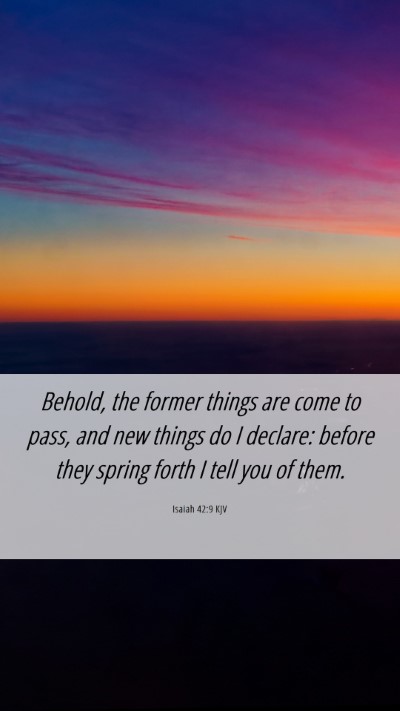 Picture 06 - Isaiah 42:9 KJV Mobile Phone Wallpaper - Behold, the former things are come to pass, and - Mobile Bible Verse Wallpaper