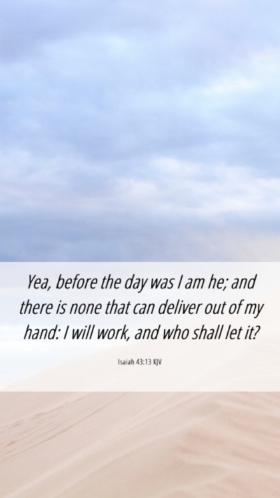 Picture 06 - Isaiah 43:13 KJV Mobile Phone Wallpaper - Yea, before the day was I am he; and there is - Mobile Bible Verse Wallpaper
