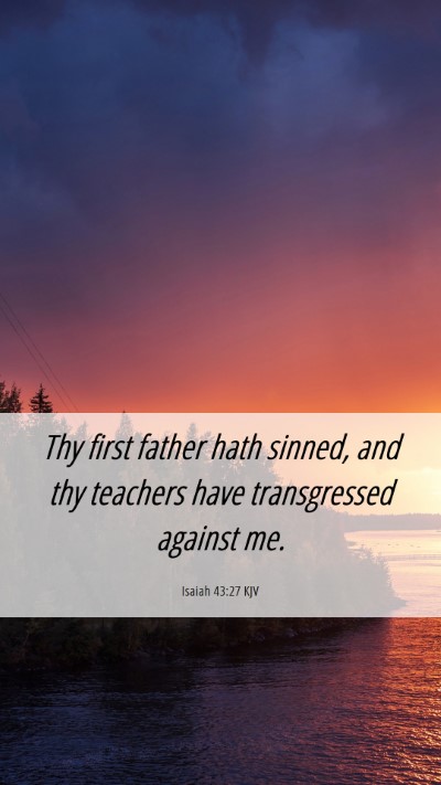 Picture 06 - Isaiah 43:27 KJV Mobile Phone Wallpaper - Thy first father hath sinned, and thy teachers - Mobile Bible Verse Wallpaper