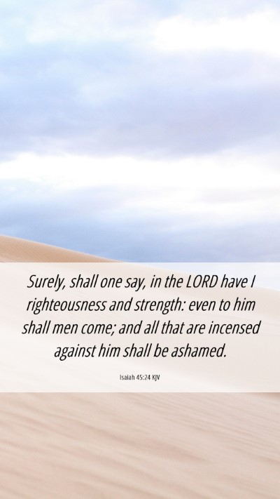 Picture 06 - Isaiah 45:24 KJV Mobile Phone Wallpaper - Surely, shall one say, in the LORD have I - Mobile Bible Verse Wallpaper