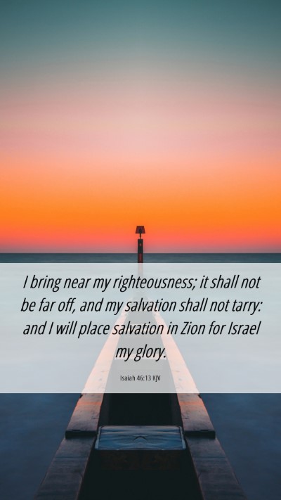Picture 06 - Isaiah 46:13 KJV Mobile Phone Wallpaper - I bring near my righteousness; it shall not be - Mobile Bible Verse Wallpaper