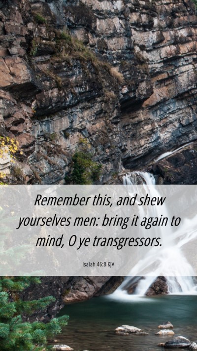 Picture 06 - Isaiah 46:8 KJV Mobile Phone Wallpaper - Remember this, and shew yourselves men: bring it - Mobile Bible Verse Wallpaper