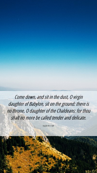Picture 06 - Isaiah 47:1 KJV Mobile Phone Wallpaper - Come down, and sit in the dust, O virgin daughter - Mobile Bible Verse Wallpaper