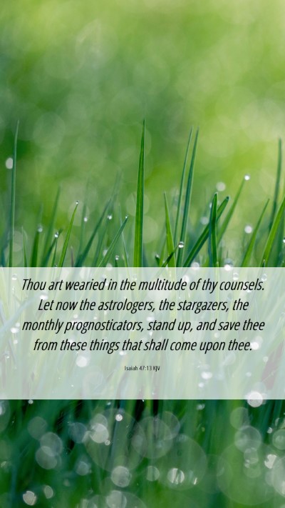 Picture 06 - Isaiah 47:13 KJV Mobile Phone Wallpaper - Thou art wearied in the multitude of thy - Mobile Bible Verse Wallpaper