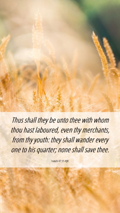 Picture 06 - Isaiah 47:15 KJV Mobile Phone Wallpaper - Thus shall they be unto thee with whom thou hast - Mobile Bible Verse Wallpaper