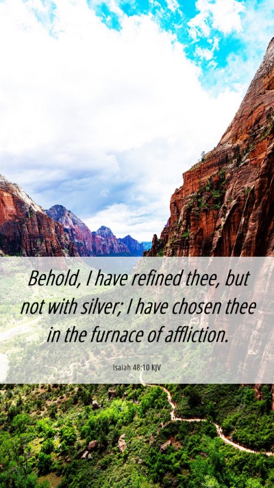 Picture 06 - Isaiah 48:10 KJV Mobile Phone Wallpaper - Behold, I have refined thee, but not with silver; - Mobile Bible Verse Wallpaper