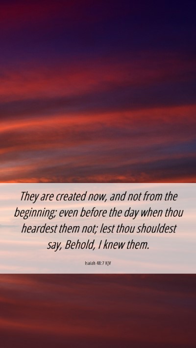 Picture 06 - Isaiah 48:7 KJV Mobile Phone Wallpaper - They are created now, and not from the beginning; - Mobile Bible Verse Wallpaper