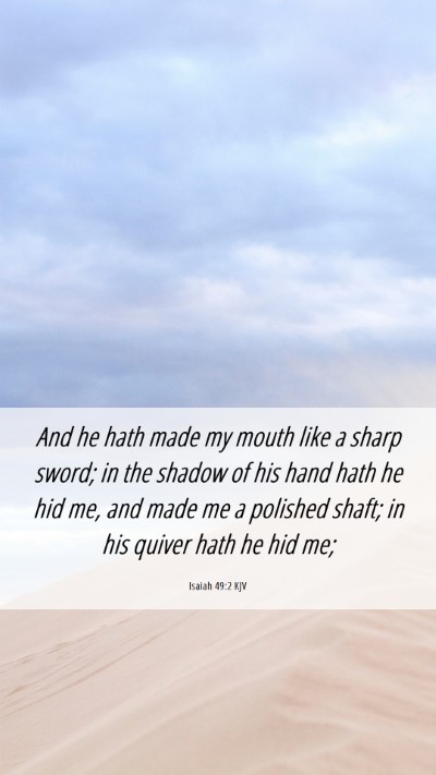 Picture 06 - Isaiah 49:2 KJV Mobile Phone Wallpaper - And he hath made my mouth like a sharp sword; in - Mobile Bible Verse Wallpaper