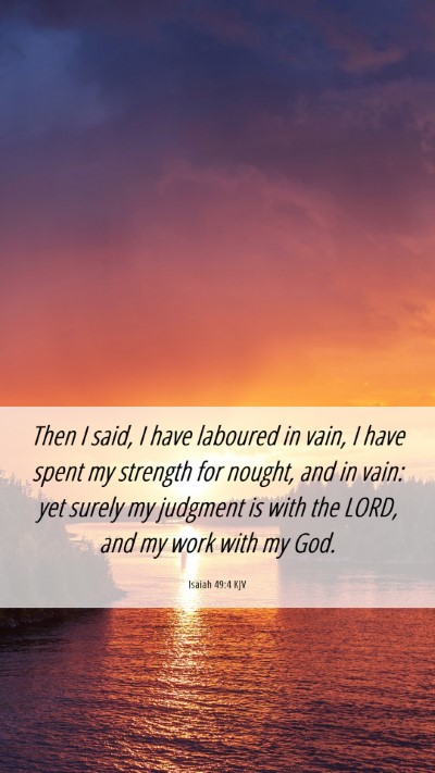 Picture 06 - Isaiah 49:4 KJV Mobile Phone Wallpaper - Then I said, I have laboured in vain, I have - Mobile Bible Verse Wallpaper