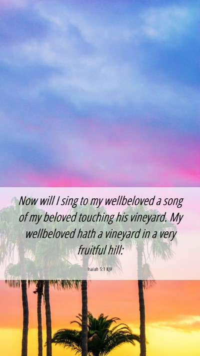 Picture 06 - Isaiah 5:1 KJV Mobile Phone Wallpaper - Now will I sing to my wellbeloved a song of my - Mobile Bible Verse Wallpaper