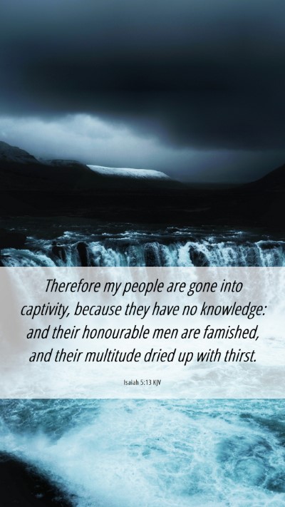 Picture 06 - Isaiah 5:13 KJV Mobile Phone Wallpaper - Therefore my people are gone into captivity, - Mobile Bible Verse Wallpaper