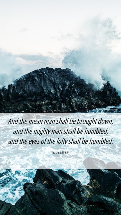 Picture 06 - Isaiah 5:15 KJV Mobile Phone Wallpaper - And the mean man shall be brought down, and the - Mobile Bible Verse Wallpaper
