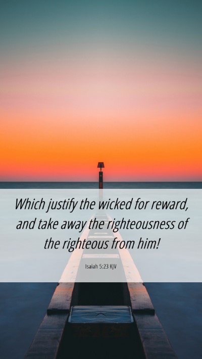 Picture 06 - Isaiah 5:23 KJV Mobile Phone Wallpaper - Which justify the wicked for reward, and take - Mobile Bible Verse Wallpaper