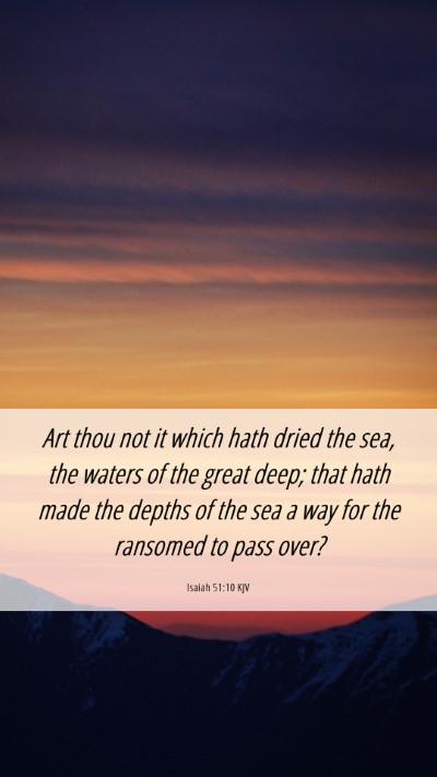 Picture 06 - Isaiah 51:10 KJV Mobile Phone Wallpaper - Art thou not it which hath dried the sea, the - Mobile Bible Verse Wallpaper