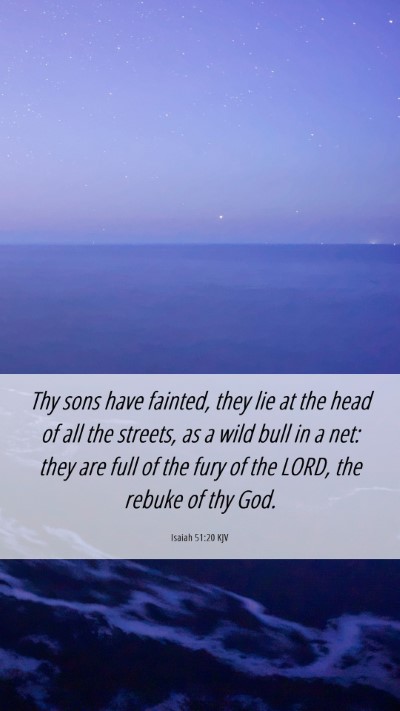 Picture 06 - Isaiah 51:20 KJV Mobile Phone Wallpaper - Thy sons have fainted, they lie at the head of - Mobile Bible Verse Wallpaper