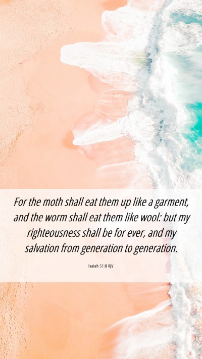 Picture 06 - Isaiah 51:8 KJV Mobile Phone Wallpaper - For the moth shall eat them up like a garment, - Mobile Bible Verse Wallpaper