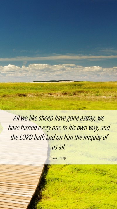 Picture 06 - Isaiah 53:6 KJV Mobile Phone Wallpaper - All we like sheep have gone astray; we have - Mobile Bible Verse Wallpaper