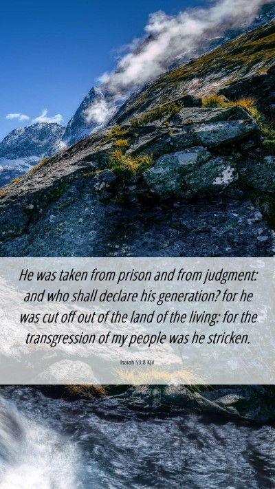 Picture 06 - Isaiah 53:8 KJV Mobile Phone Wallpaper - He was taken from prison and from judgment: and - Mobile Bible Verse Wallpaper